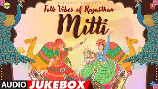 Mitti - Folk Vibes Of Rajasthan - Full Album (Audio) Jukebox | Latest Rajasthan Folk Songs 2023