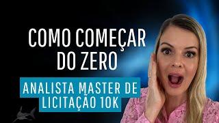 Como começar do zero como analista de licitação aos master 10k