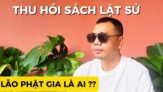 LÃO PHẬT GIA ..LÀ AI ? THU HỒI SÁCH LẬT S.Ử Zing Nana kaye