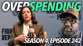 Overspending | Kamala Harris Can Never Run Again, Going Broke, Elon Musk Downsize The IRS | S4.E242