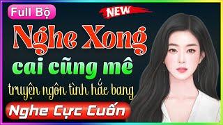 [Trọn Bộ] Nghe Xong Ai Cũng Mê - Truyện Ngôn Tình Hắc Bang Hay Nhất 2022 - Nghe 5 Phút Ngủ Ngon