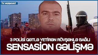 3 polisi Q*ƏTLƏ YETİRƏN Rövşənlə bağlı SENSASİON GƏLİŞMƏ - əslində həmin gün NƏLƏR OLUB? – CANLIda