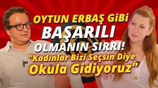 Oytun Erbaş Gibi Başarılı Olmanın Sırrı! "Kadınlar Bizi Seçsin Diye Okula Gidiyoruz"| İpek Tuzcuoğlu