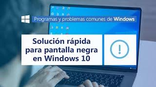 Solución rápida para pantalla Negra de Windows 10 l Programas y problemas comunes de Windows