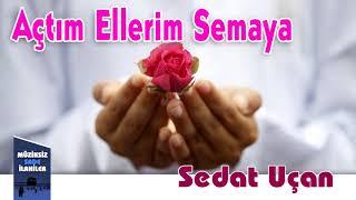 Sedat Uçan - Açtım Ellerimi Semaya |  Müziksiz Sade İlahi