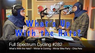 Full Spectrum Cycling 282 - What's With the Hats? - Winter is Coming - Winter Bike Party - Chia Pets