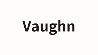 How to pronounce Vaughn | Vaughn (Vaughn in Chinese)