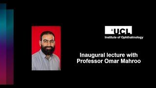 UCL Institute of Ophthalmology Inaugural Lecture with Professor Omar Mahroo.