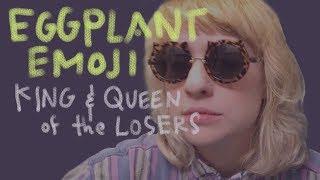 King and Queen of the Losers - Eggplant Emoji (Official Video)