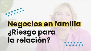 Negocios en familia ¿Riesgo para la relación? - #161