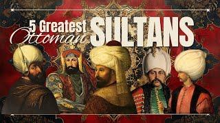 5 Greatest Sultans in history of Ottoman Empire