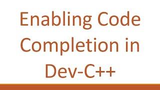 Enabling Code Completion in Dev-C++