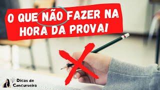 O que NÃO fazer na hora da prova | Dicas de Concurseira