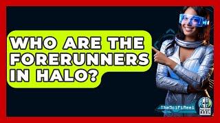 Who Are The Forerunners In Halo? - The SciFi Reel