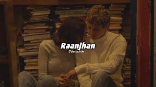 Raanjhan (Slowed+Reverb) | Parampara Tandon | Selenophile