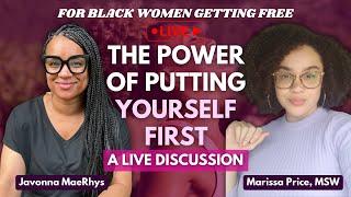The Power of Putting Yourself First | A LIVE Discussion For Black Women Healing and Getting Free