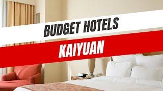 Best Budget Hotels in Kaiyuan