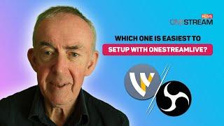 Which One is Easest to Setup with Onestream Live? Wirecast or OBS