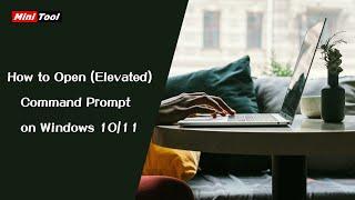 How to Open (Elevated) Command Prompt on Windows 10/11