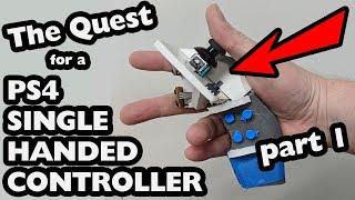 The Quest for a PS4 Single Handed Controller Part 1