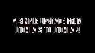 A Simple Upgrade from Joomla 3 to Joomla 4 ? [2022]