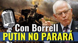 ️ ¡Así ve a PUTIN y a la guerra Josep Borrell!