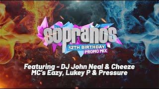 Sopranos 12th Birthday Promo Mix - DJ John Neal & Cheeze - MC's Eazy, Lukey P & Pressure