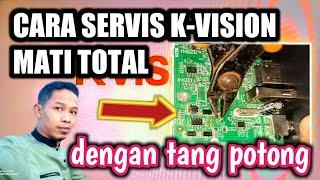 CARA SERVIS K-VISION MATI TOTAL DENGAN MUDAH