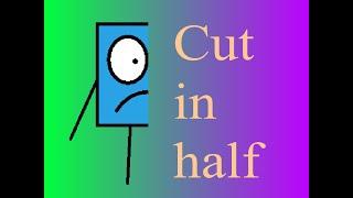 Cut in half