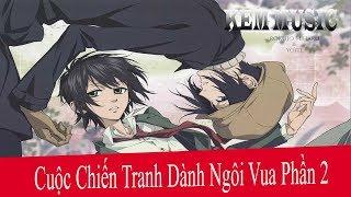 Cuộc Chiến Tranh Dành Ngôi Vua Phần 2 - Phim anime Hành Động - Phiêu Lưu  KEM MUSIC