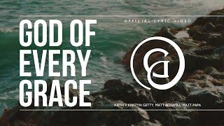 God of Every Grace (Lyric Video) - Keith & Kristyn Getty, Matt Boswell, Matt Papa