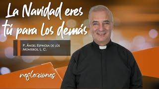 La Navidad eres tú para los demás - Padre Ángel Espinosa de los Monteros