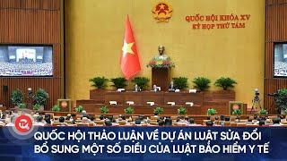 Quốc hội thảo luận về dự án Luật sửa đổi, bổ sung một số điều của Luật Bảo hiểm y tế