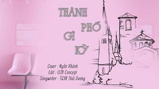 Thành Phố Gì Kỳ - Ngân Khánh Cover | Composer: TG9X Thái Dương