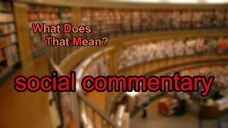 What does social commentary mean?