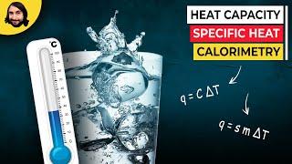 Heat Capacity, Specific Heat, and Calorimetry