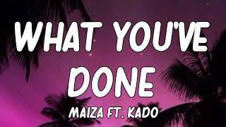 Maiza - What You've Done (ft. Kado) Lyrics