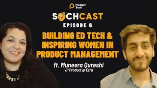 SochCast Ep 6 - Building Ed Tech + Inspiring Women in Product Management ft. Muneera Qureshi