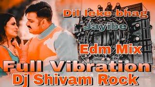 Dil Leke Bhag Jayibe | #Pawan Singh #Shivani Singh | New Bhojpuri Song Dj Hard Vibration Edm Mix