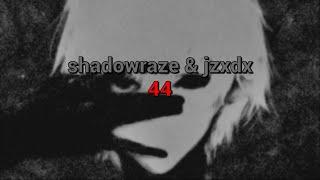 shadowraze & jzxdx - 44 (текст песни)