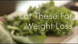 Eat These For Weight Loss