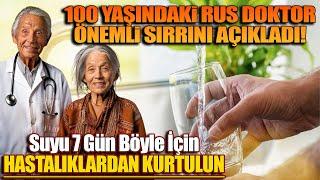 100 Yaşındaki Rus Doktor Önemli Sırrını Açıkladı! Suyu 7 Gün Böyle İçin Hastalıklardan Kurtulun.