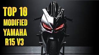 TOP 10 BEST MODIFIED YAMAHA YZF R15V3 || # part 4