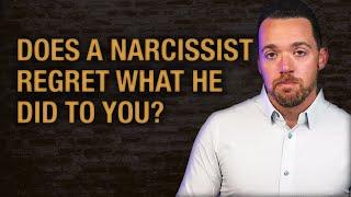 Does A Narcissist Regret What He Did To You?