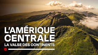 L'Amérique centrale : au coeur des forces de la Terre - La valse des continents - Documentaire HD