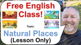 Let's Learn English! Topic: Natural Places ️️ (Lesson Only)