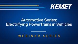 KEMET Webinar | Automotive Series - Powertrain