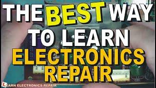 The BEST Way To Learn Electronics Repair