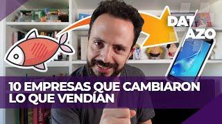 TOP 10 de EMPRESAS que CAMBIARON LO QUE VENDIAN | #DATAZO