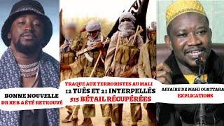 AU MALI 12 TERRORISTES TUÉS 21 INTERPELLÉS|BONNE NOUVELLE POUR DR KEB|AFFAIRE DE MAHI OUATTARA